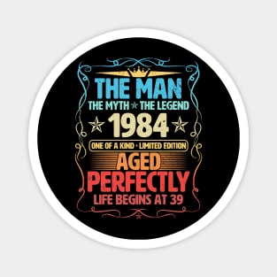 The Man 1984 Aged Perfectly Life Begins At 39th Birthday Magnet